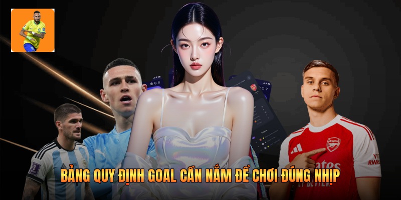 Bảng quy định goal cần nắm để chơi đúng nhịp