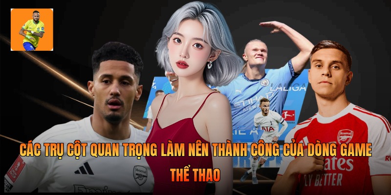 Các trụ cột quan trọng làm nên thành công của dòng game thể thao