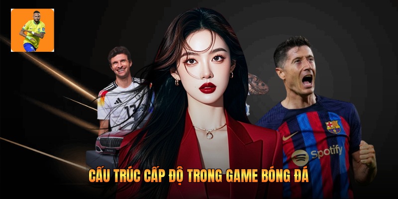 Cấu trúc cấp độ trong game bóng đá