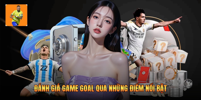 Đánh giá game goal qua những điểm nổi bật