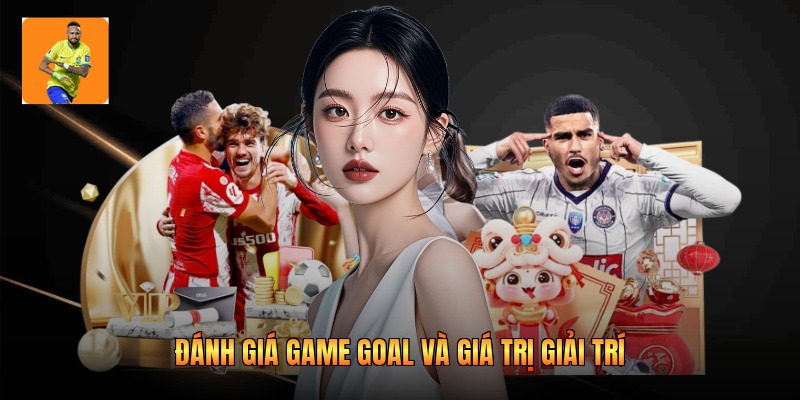 Đánh giá game goal và giá trị giải trí