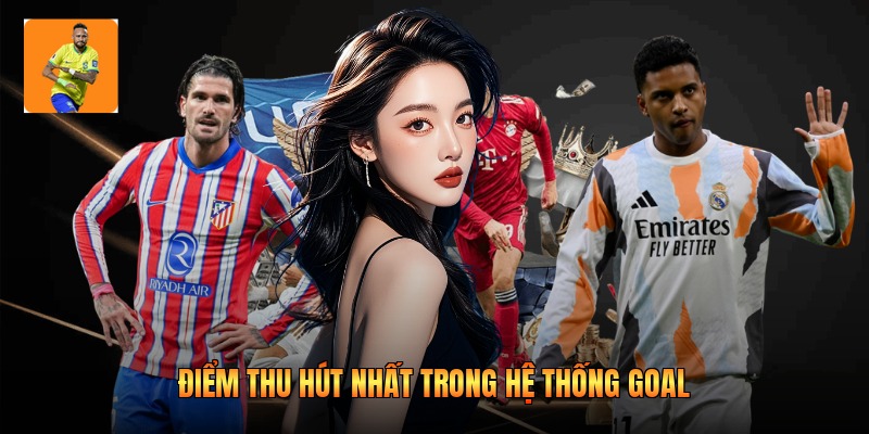 Điểm thu hút nhất trong hệ thống Goal