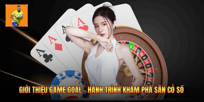 Giới Thiệu Game Goal - Hành Trình Khám Phá Sân Cỏ Số