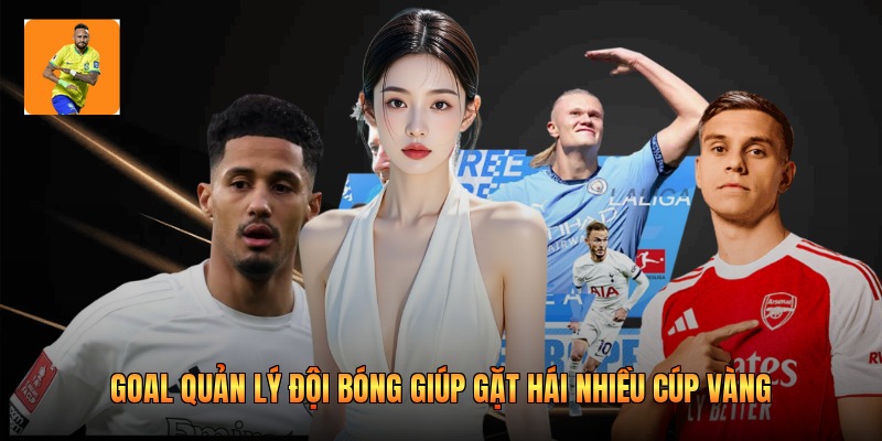 Goal Quản Lý Đội Bóng Giúp Gặt Hái Nhiều Cúp Vàng