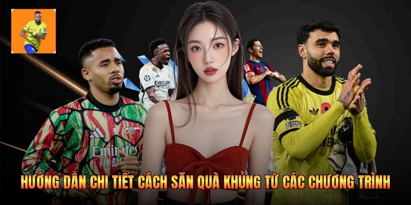 Hướng dẫn chi tiết cách săn quà khủng từ các chương trình 