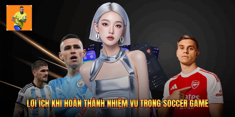 Lợi ích khi hoàn thành nhiệm vụ trong soccer game