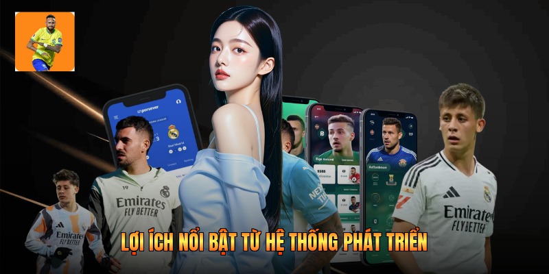 Lợi ích nổi bật từ hệ thống phát triển