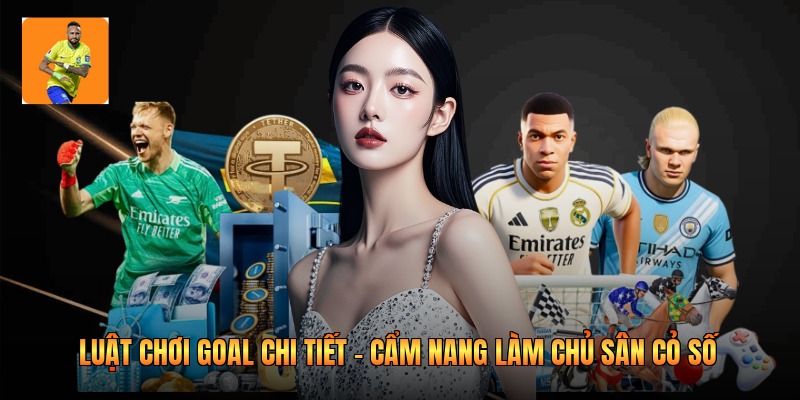 Luật Chơi Goal Chi Tiết - Cẩm Nang Làm Chủ Sân Cỏ Số