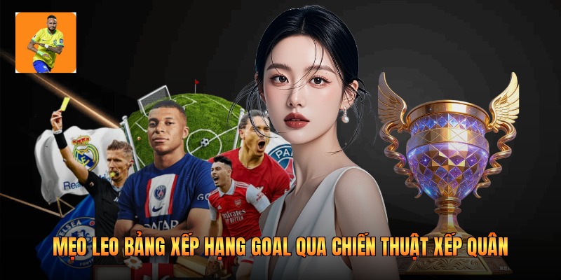 Mẹo leo bảng xếp hạng goal qua chiến thuật xếp quân