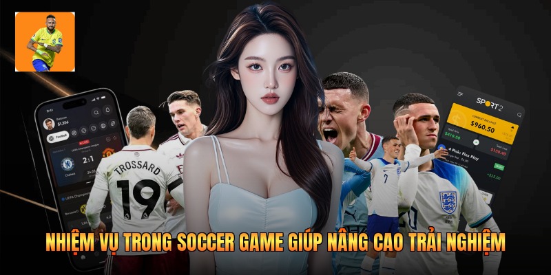 Nhiệm Vụ Trong Soccer Game Giúp Nâng Cao Trải Nghiệm