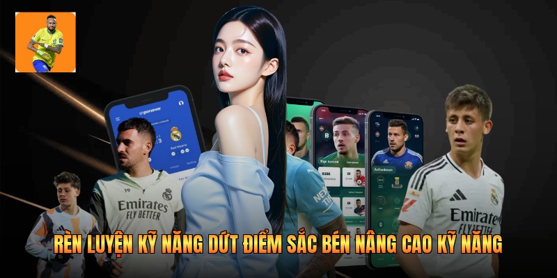 Rèn luyện kỹ năng dứt điểm sắc bén nâng cao kỹ năng
