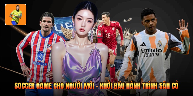 Soccer Game Cho Người Mới - Khởi Đầu Hành Trình Sân Cỏ