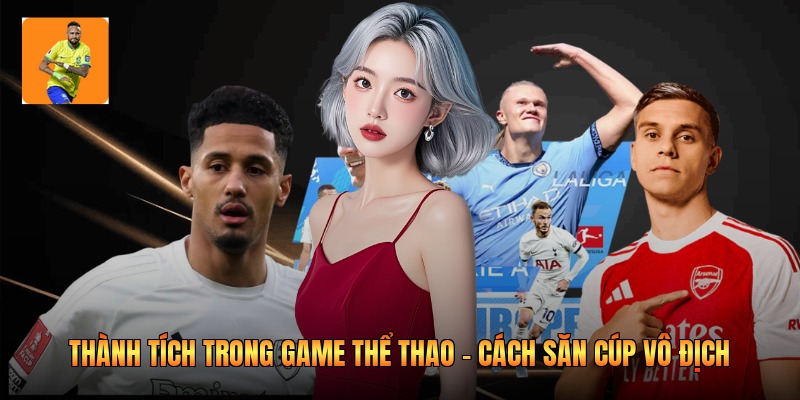 Thành Tích Trong Game Thể Thao - Cách Săn Cúp Vô Địch