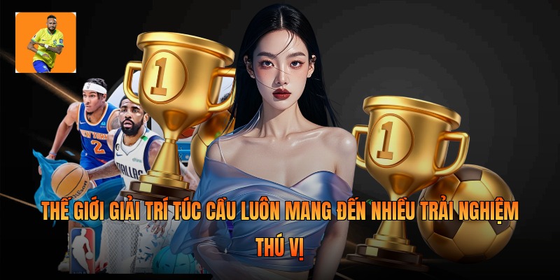 Thế giới giải trí túc cầu luôn mang đến nhiều trải nghiệm thú vị