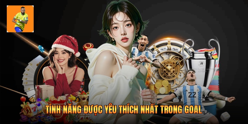 Tính năng được yêu thích nhất trong Goal