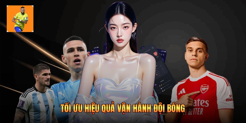 Tối ưu hiệu quả vận hành đội bóng