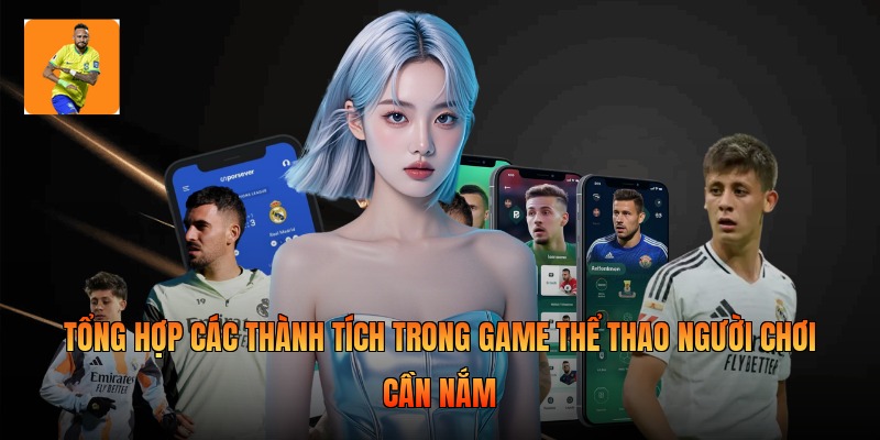 Tổng hợp các thành tích trong game thể thao người chơi cần nắm