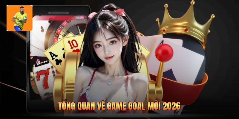 Siêu phẩm giải trí Goal khuấy đảo cộng đồng công nghệ năm 2026
