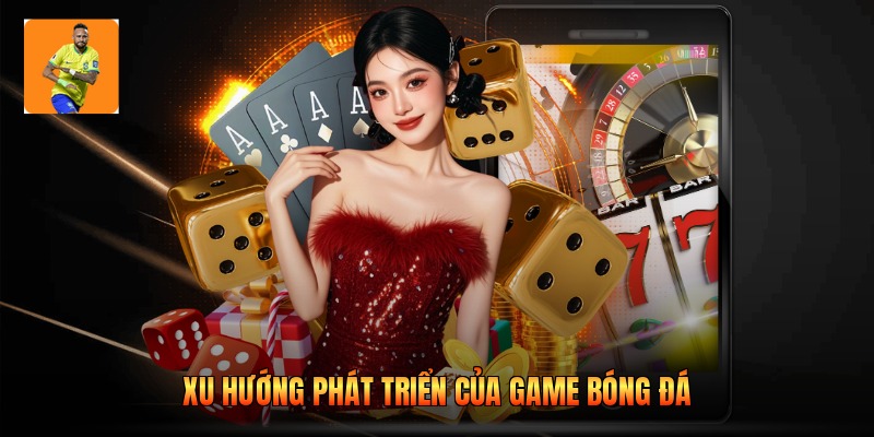 Xu hướng phát triển của game bóng đá
